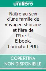 Naître au sein d’une famille de voyageursForaine et fière de l’être !. E-book. Formato EPUB ebook