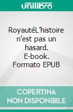 RoyautéL’histoire n’est pas un hasard. E-book. Formato EPUB ebook