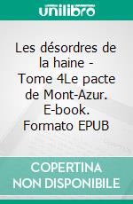 Les désordres de la haine - Tome 4Le pacte de Mont-Azur. E-book. Formato EPUB ebook