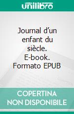 Journal d’un enfant du siècle. E-book. Formato EPUB ebook
