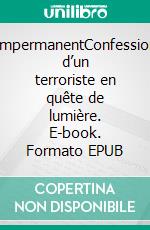 L’impermanentConfessions d’un terroriste en quête de lumière. E-book. Formato EPUB ebook