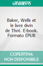 Baker, Wells et le livre divin de Thot. E-book. Formato EPUB ebook