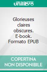 Glorieuses claires obscures. E-book. Formato EPUB ebook