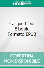 Casque bleu. E-book. Formato EPUB ebook