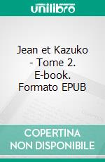 Jean et Kazuko - Tome 2. E-book. Formato EPUB ebook