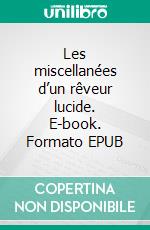 Les miscellanées d’un rêveur lucide. E-book. Formato EPUB ebook