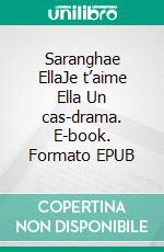Saranghae EllaJe t’aime Ella Un cas-drama. E-book. Formato EPUB ebook