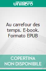 Au carrefour des temps. E-book. Formato EPUB ebook