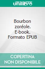 Bourbon zoréole. E-book. Formato EPUB ebook