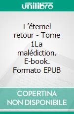 L’éternel retour - Tome 1La malédiction. E-book. Formato EPUB ebook