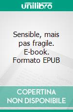 Sensible, mais pas fragile. E-book. Formato EPUB ebook