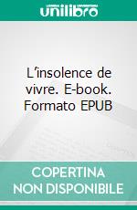 L’insolence de vivre. E-book. Formato EPUB ebook