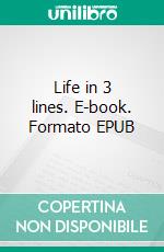 Life in 3 lines. E-book. Formato EPUB ebook
