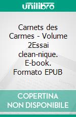 Carnets des Carmes - Volume 2Essai clean-nique. E-book. Formato EPUB ebook