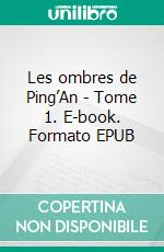 Les ombres de Ping’An - Tome 1. E-book. Formato EPUB ebook