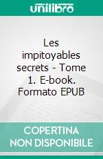 Les impitoyables secrets - Tome 1. E-book. Formato EPUB ebook