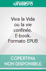 Viva la Vida ou la vie confinée. E-book. Formato EPUB ebook