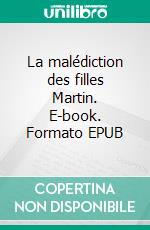 La malédiction des filles Martin. E-book. Formato EPUB ebook