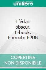L’éclair obscur. E-book. Formato EPUB ebook