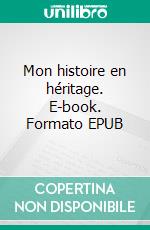 Mon histoire en héritage. E-book. Formato EPUB ebook