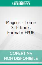Magnus - Tome 3. E-book. Formato EPUB ebook