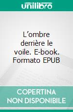 L’ombre derrière le voile. E-book. Formato EPUB ebook