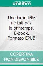Une hirondelle ne fait pas le printemps. E-book. Formato EPUB ebook