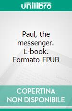 Paul, the messenger. E-book. Formato EPUB ebook