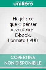 Hegel : ce que « penser » veut dire. E-book. Formato EPUB ebook