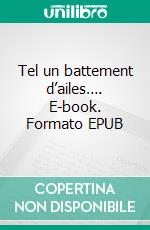 Tel un battement d’ailes…. E-book. Formato EPUB ebook