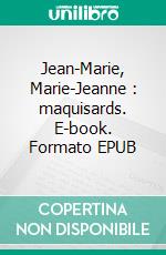 Jean-Marie, Marie-Jeanne : maquisards. E-book. Formato EPUB ebook