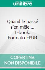Quand le passé s’en mêle…. E-book. Formato EPUB ebook