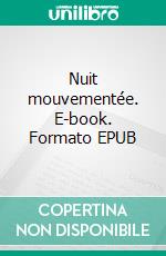 Nuit mouvementée. E-book. Formato EPUB ebook