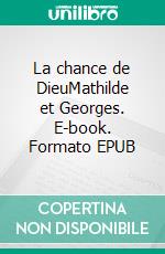La chance de DieuMathilde et Georges. E-book. Formato EPUB ebook