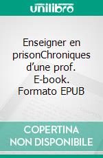 Enseigner en prisonChroniques d’une prof. E-book. Formato EPUB ebook