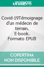 Covid-19Témoignage d’un médecin de terrain. E-book. Formato EPUB ebook