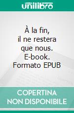 À la fin, il ne restera que nous. E-book. Formato EPUB ebook