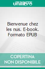 Bienvenue chez les nus. E-book. Formato EPUB ebook