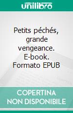 Petits péchés, grande vengeance. E-book. Formato EPUB ebook