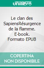 Le clan des SapiensRésurgence de la flamme. E-book. Formato EPUB ebook