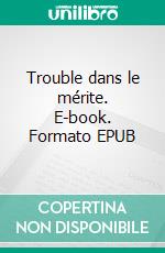 Trouble dans le mérite. E-book. Formato EPUB ebook