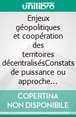 Enjeux géopolitiques et coopération des territoires décentralisésConstats de puissance ou approche partenariale humanitaire ? France-Afrique de l’Ouest. E-book. Formato EPUB ebook