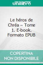 Le héros de Chréa – Tome 1. E-book. Formato EPUB ebook