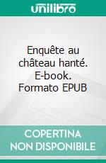 Enquête au château hanté. E-book. Formato EPUB ebook