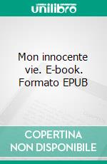 Mon innocente vie. E-book. Formato EPUB ebook