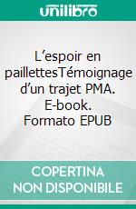 L’espoir en paillettesTémoignage d’un trajet PMA. E-book. Formato EPUB ebook
