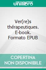 Ver(re)s thérapeutiques. E-book. Formato EPUB ebook