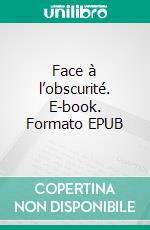 Face à l’obscurité. E-book. Formato EPUB ebook