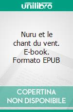 Nuru et le chant du vent. E-book. Formato EPUB ebook