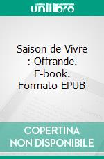Saison de Vivre : Offrande. E-book. Formato EPUB ebook